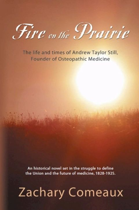 FIRE ON THE PRAIRIE: The Life and Times of Andrew Taylor Still, Founder of Osteopathic Medicine(Kobo/電子書)