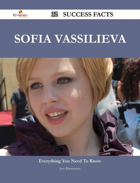 Sofia Vassilieva 32 Success Facts - Everything you need to know about Sofia Vassilieva(Kobo/電子書)