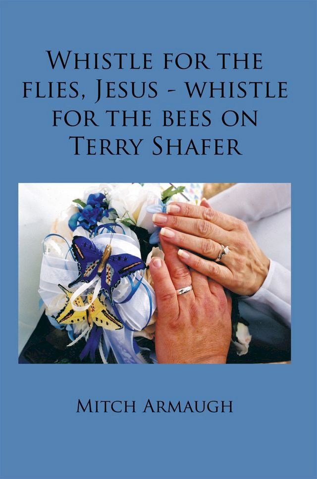  Whistle for the Flies, Jesus - Whistle for the Bees on Terry Shafer(Kobo/電子書)