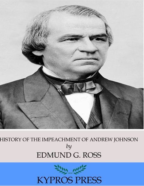 History of the Impeachment of Andrew Johnson, President of the United States(Kobo/電子書)