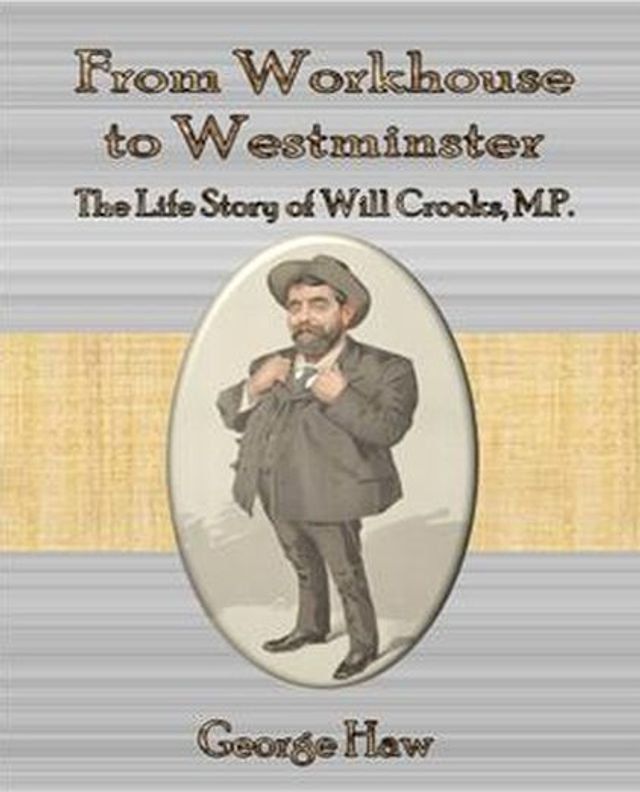  From Workhouse to Westminster The Life Story of Will Crooks, M.P.(Kobo/電子書)