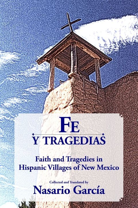 Fe y tragedias: Faith and Tragedies in Hispanic Villages of New Mexico(Kobo/電子書)