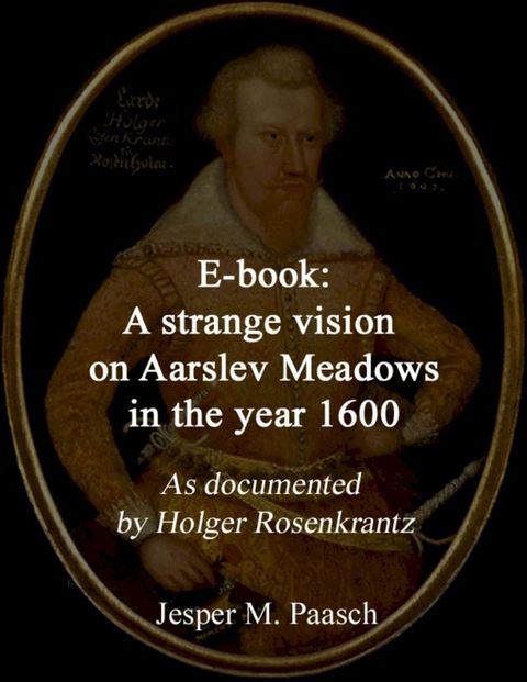 A Strange Vision On Aarslev Meadows In the Year 1600: As Documented By Holger Rosenkrantz(Kobo/電子書)