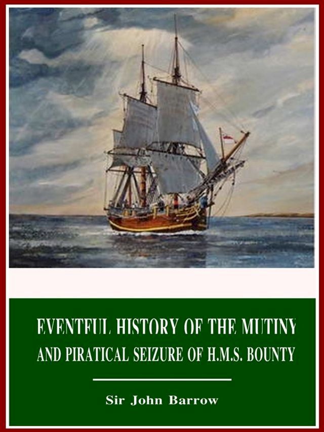  Eventful History of the Mutiny and Piratical Seizure of H.M.S. Bounty(Kobo/電子書)