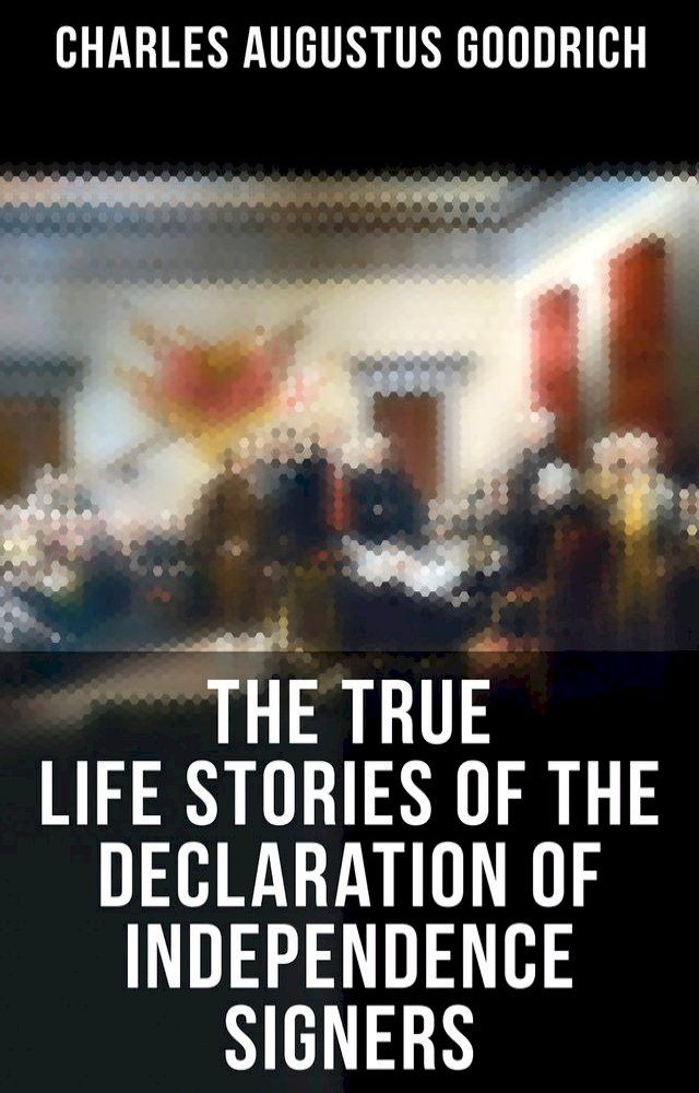  The True Life Stories of the Declaration of Independence Signers(Kobo/電子書)