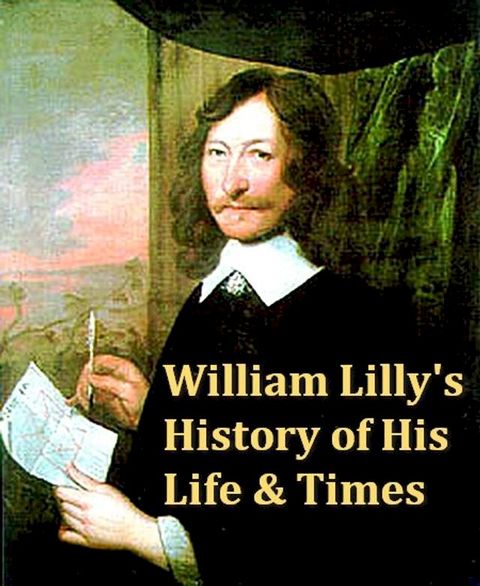 William Lilly's History of His Life and Times(Kobo/電子書)