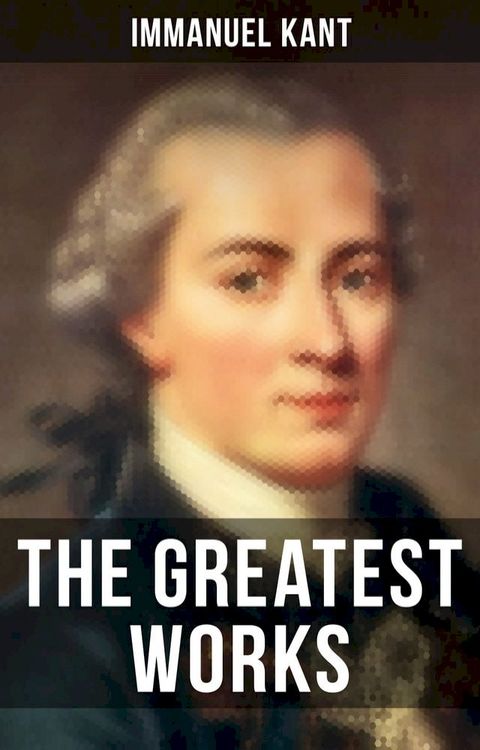 The Greatest Works of Immanuel Kant(Kobo/電子書)