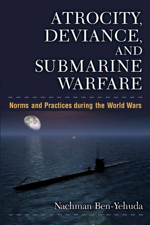 Atrocity, Deviance, and Submarine Warfare(Kobo/電子書)