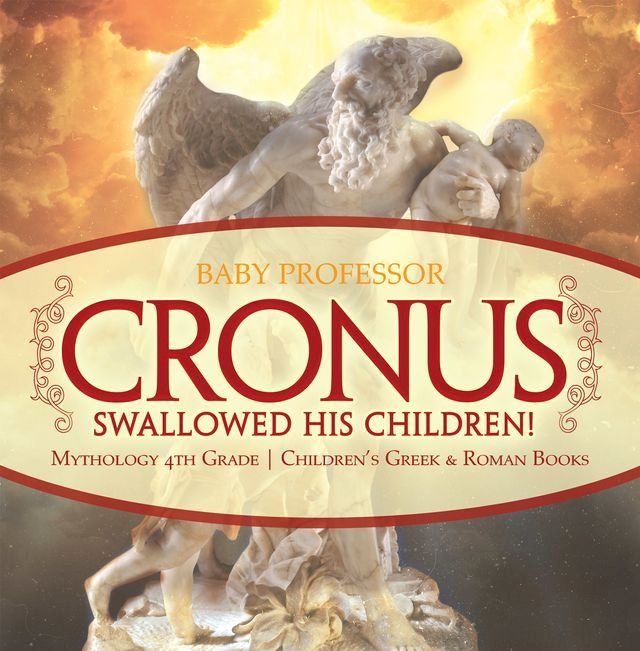  Cronus Swallowed His Children! Mythology 4th Grade  Children's Greek & Roman Books(Kobo/電子書)