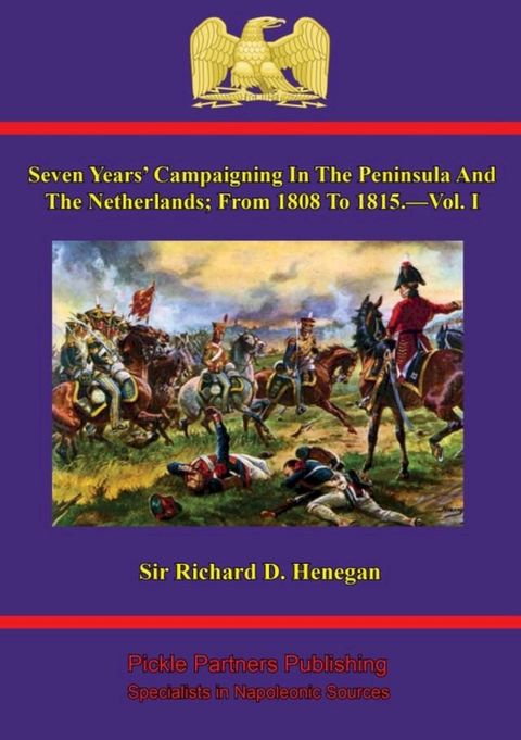 Seven Years' Campaigning In The Peninsula And The Netherlands; From 1808 To 1815.—Vol. I(Kobo/電子書)