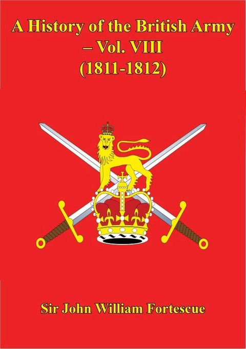 A History Of The British Army – Vol. VIII – (1811-1812)(Kobo/電子書)