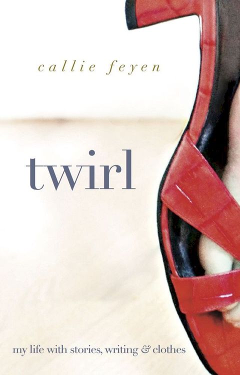 Twirl: My Life With Stories, Writing & Clothes(Kobo/電子書)