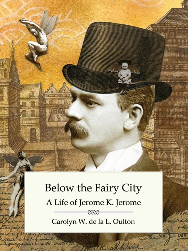  Below the Fairy City: A Life of Jerome K. Jerome(Kobo/電子書)