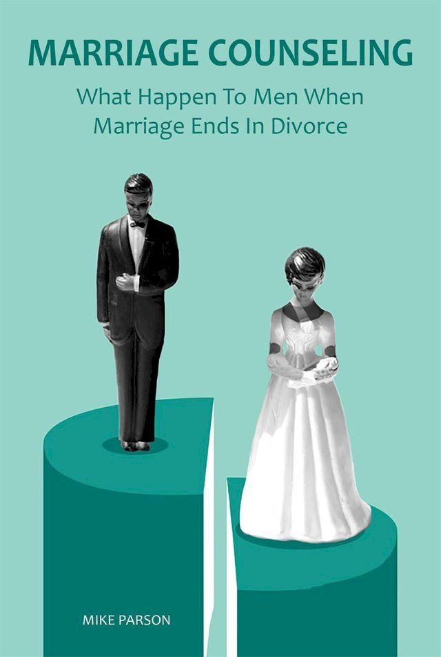  Marriage Counseling What Happen To Men When Marriage Ends In Divorce(Kobo/電子書)