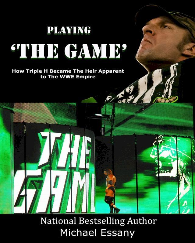  Playing The Game: How Triple H Became the Heir Apparent to the WWE Empire(Kobo/電子書)