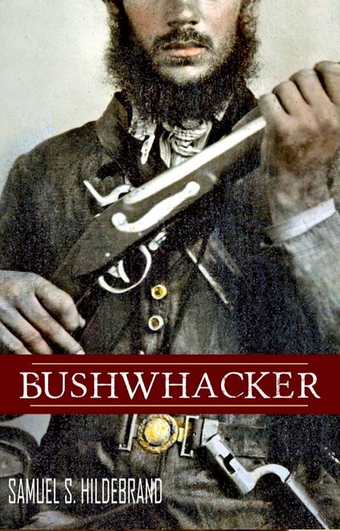 Bushwhacker: Autobiography of Samuel S. Hildebrand (Abridged, Annotated)(Kobo/電子書)