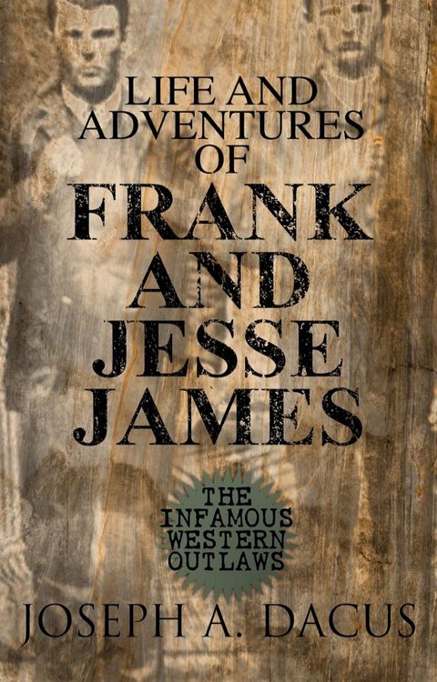 Life and Adventures of Frank and Jesse James: The Infamous Western Outlaws(Kobo/電子書)