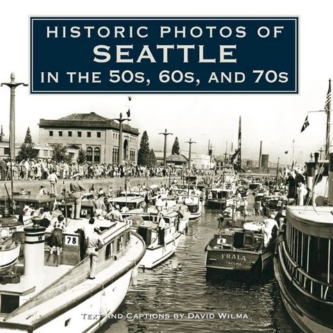 Historic Photos of Seattle in the 50s, 60s, and 70s(Kobo/電子書)