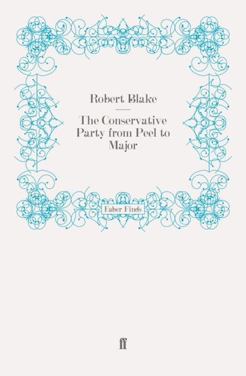 The Conservative Party from Peel to Major(Kobo/電子書)