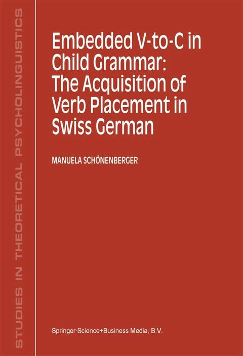 Embedded V-To-C in Child Grammar: The Acquisition of Verb Placement in Swiss German(Kobo/電子書)