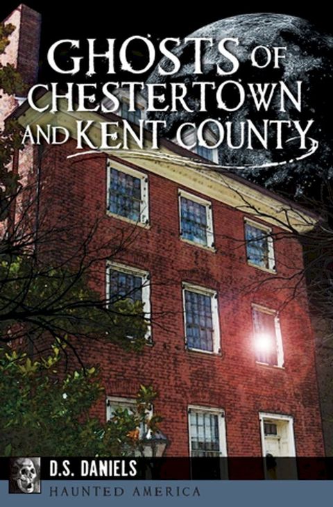 Ghosts of Chestertown and Kent County(Kobo/電子書)