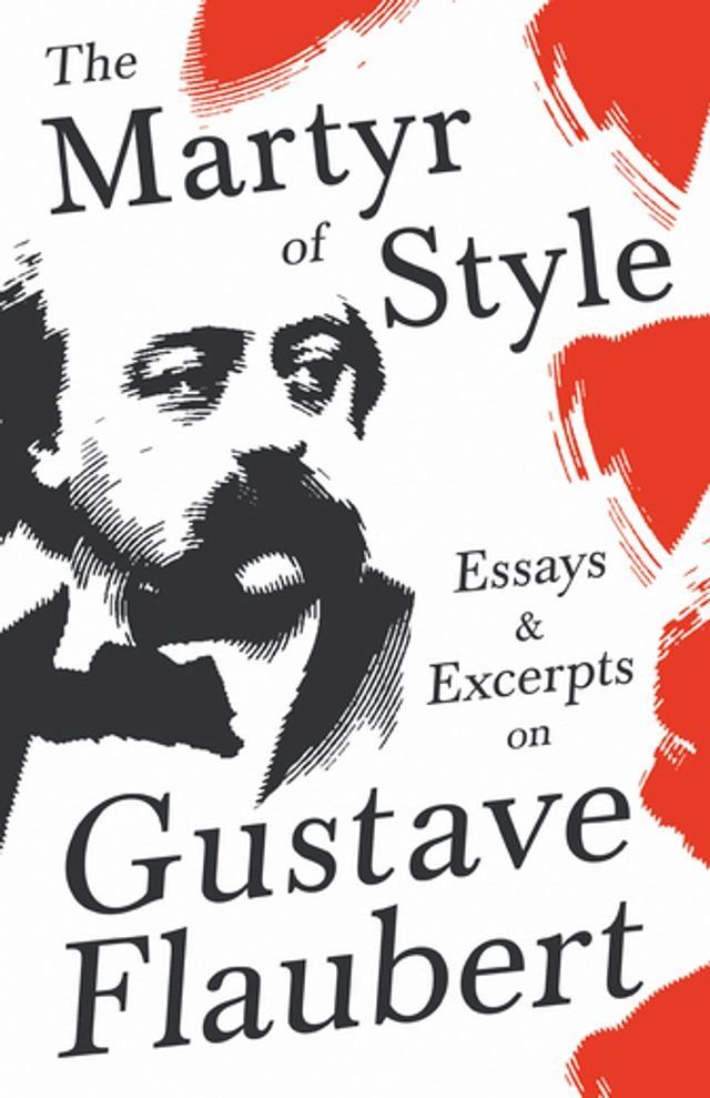  The Martyr of Style - Essays & Excerpts on Gustave Flaubert(Kobo/電子書)