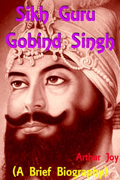 Sikh Guru Gobind Singh (A Brief Biography)(Kobo/電子書)