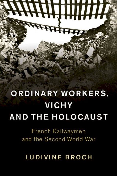 Ordinary Workers, Vichy and the Holocaust(Kobo/電子書)