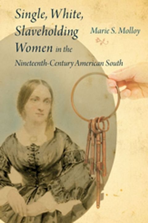 Single, White, Slaveholding Women in the Nineteenth-Century American South(Kobo/電子書)