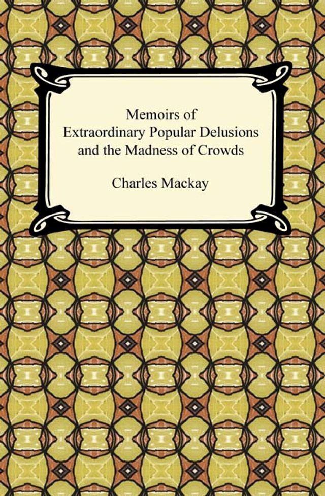  Memoirs of Extraordinary Popular Delusions and the Madness of Crowds(Kobo/電子書)