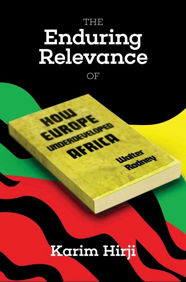  The Enduring Relevance of Walter Rodney's How Europe Underdeveloped Africa(Kobo/電子書)