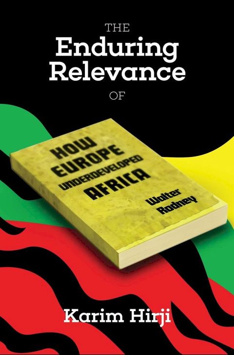 The Enduring Relevance of Walter Rodney's How Europe Underdeveloped Africa(Kobo/電子書)