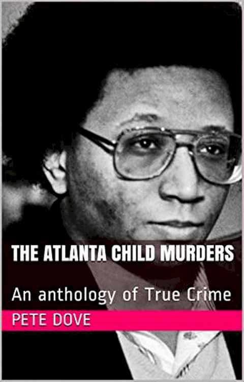 The Atlanta Child Murders An anthology of True Crime(Kobo/電子書)