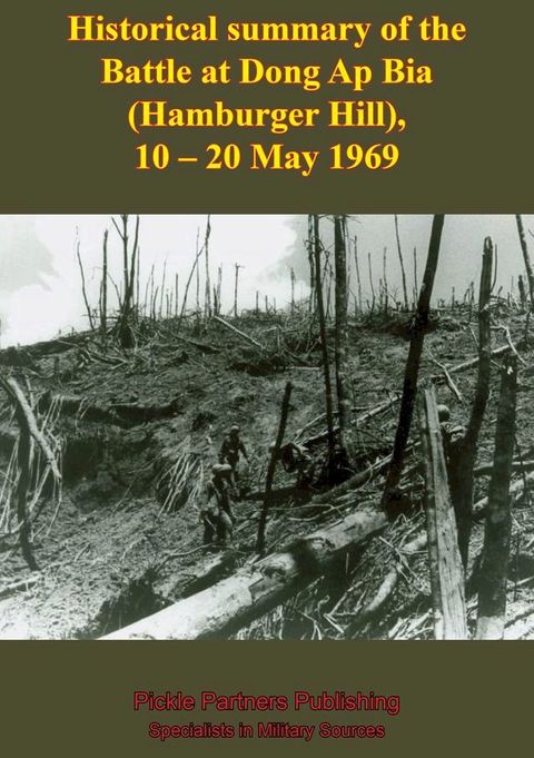 Historical Summary Of The Battle At Dong Ap Bia (Hamburger Hill), 10-20 May 1969(Kobo/電子書)