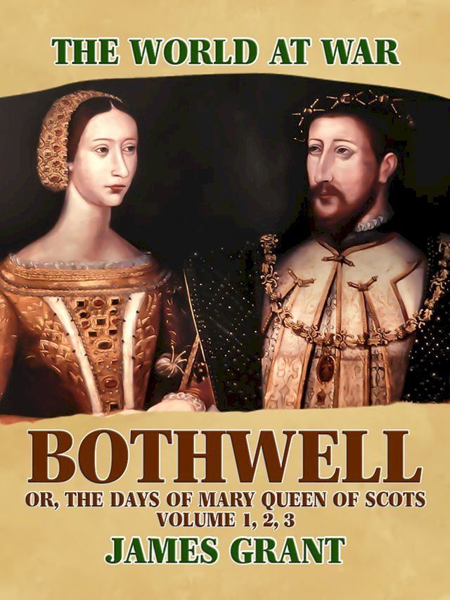  Bothwell, Or, The Days of Mary Queen of Scots, Volume 1, 2, 3(Kobo/電子書)