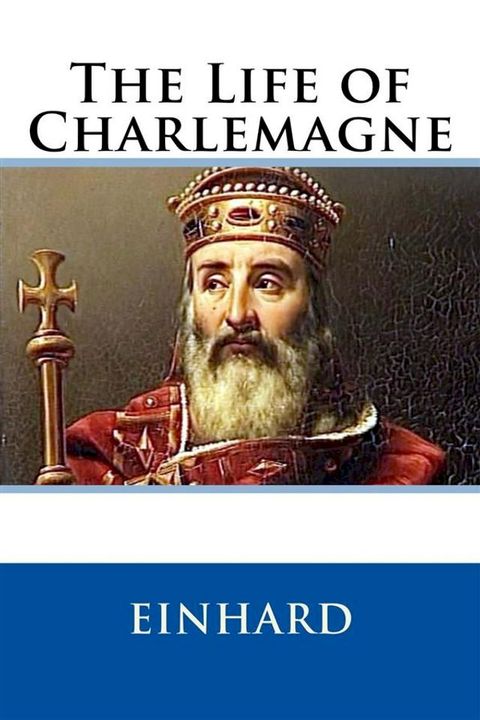 The Life of Charlemagne (Illustrated)(Kobo/電子書)