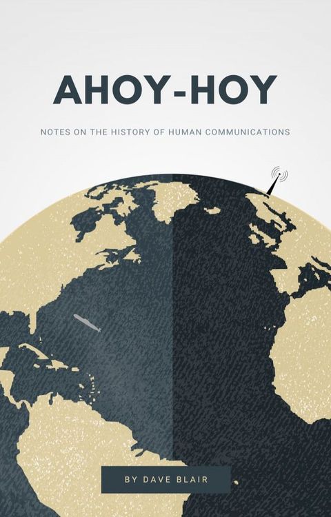 Ahoy-Hoy: Notes on the History of Human Communications(Kobo/電子書)