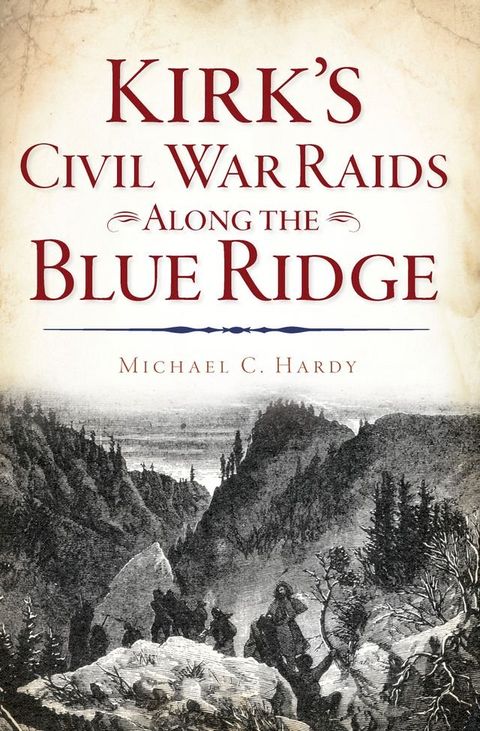 Kirk's Civil War Raids Along the Blue Ridge(Kobo/電子書)