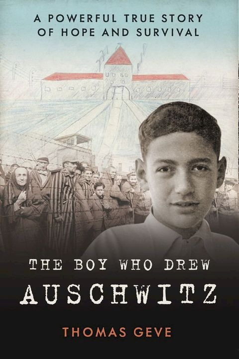 The Boy Who Drew Auschwitz: A Powerful True Story of Hope and Survival(Kobo/電子書)