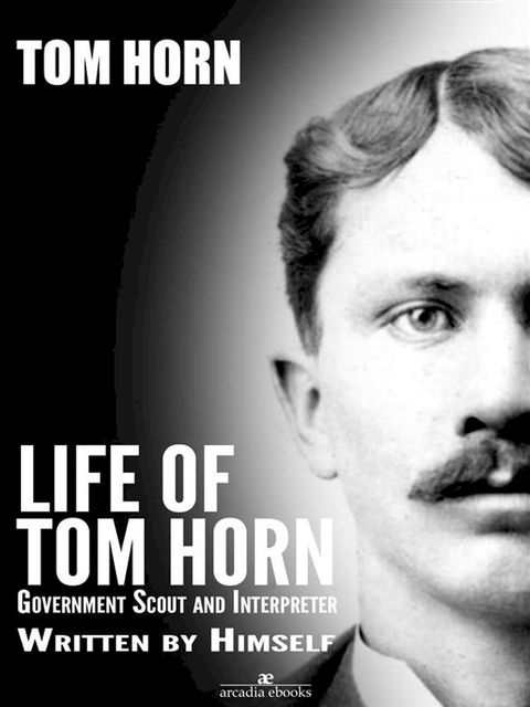 Life of Tom Horn: Government Scout and Interpreter(Kobo/電子書)