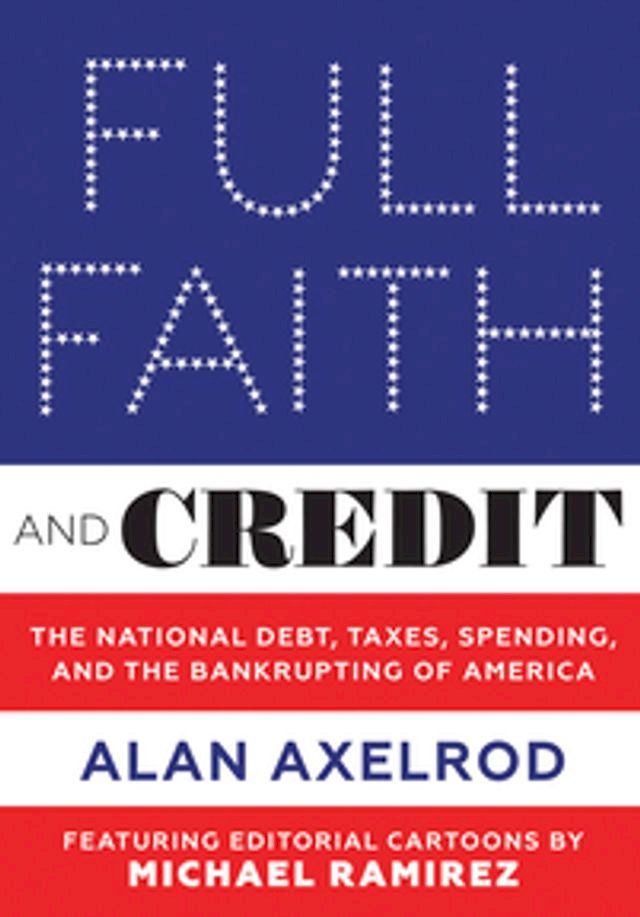  Full Faith and Credit: The National Debt, Taxes, Spending, and the Bankrupting of America(Kobo/電子書)