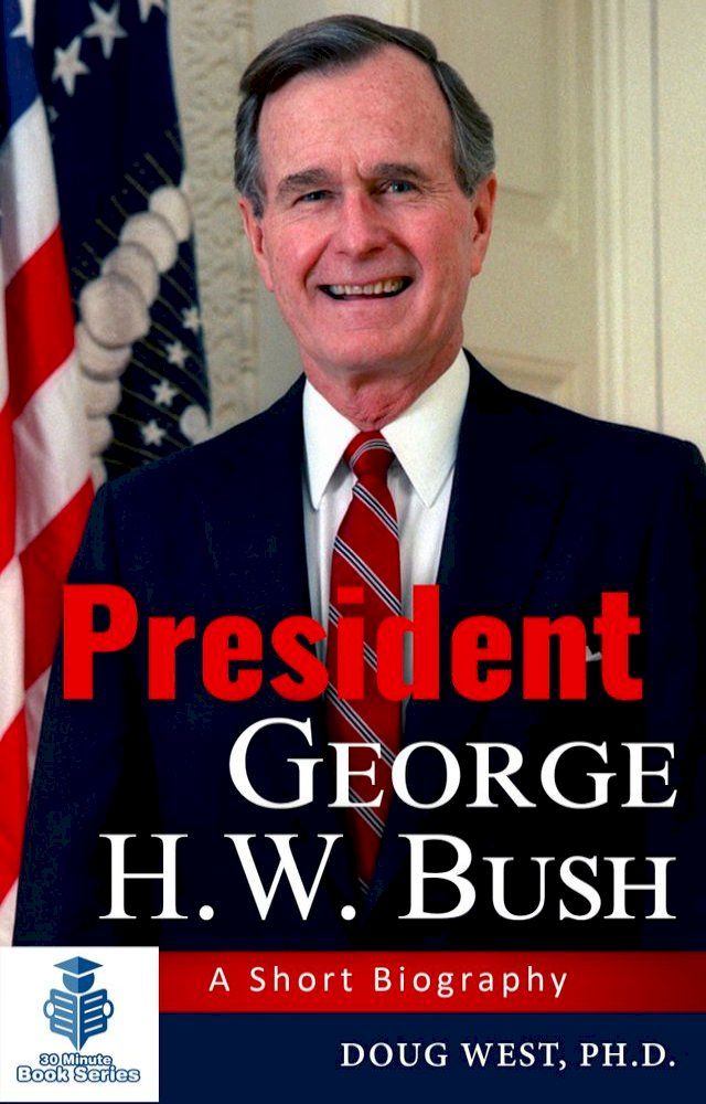  President George H. W. Bush: A Short Biography(Kobo/電子書)