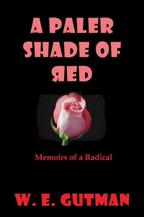 A Paler Shade of Red: Memoirs of a Radical(Kobo/電子書)