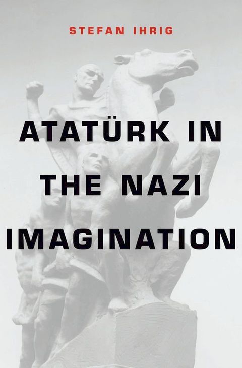 Atat&uuml;rk in the Nazi Imagination(Kobo/電子書)