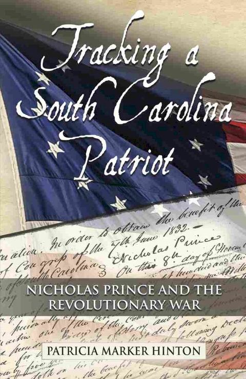 Tracking a South Carolina Patriot: Nicholas Prince and the Revolutionary War(Kobo/電子書)