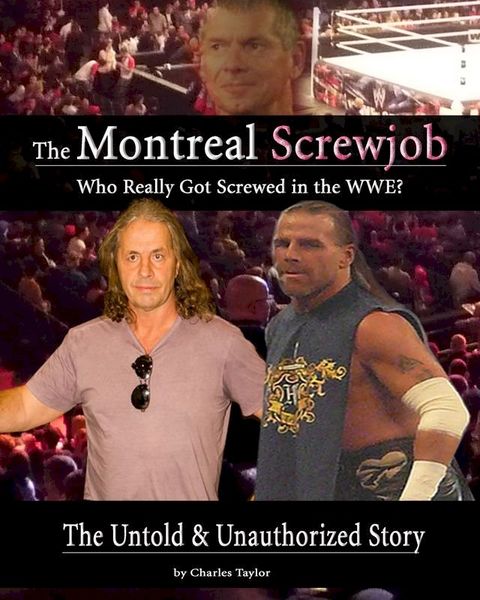 Inside The Montreal Screw Job: Who Really Got Screwed in the WWE?(Kobo/電子書)