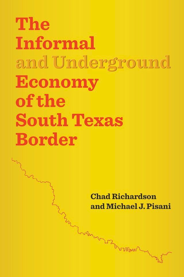  The Informal and Underground Economy of the South Texas Border(Kobo/電子書)