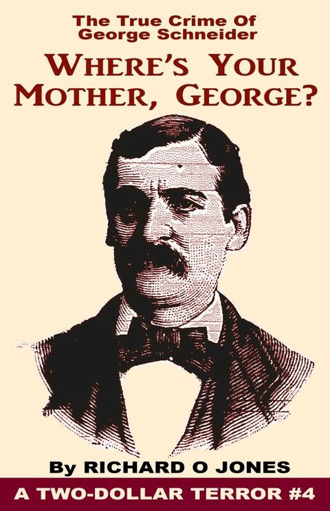 Where's Your Mother, George? The True Crime of George Schneider(Kobo/電子書)