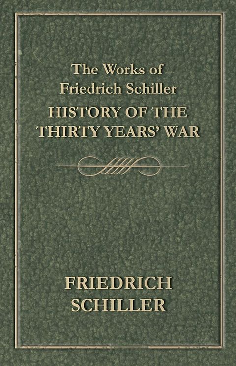 The Works of Friedrich Schiller - History of the Thirty Years' War(Kobo/電子書)