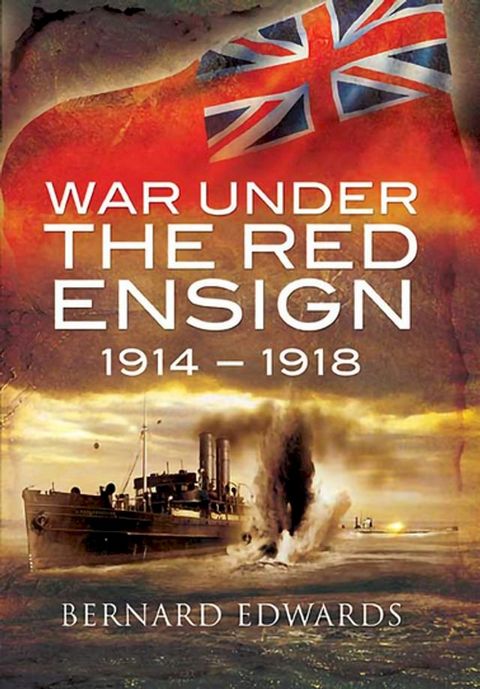 War Under the Red Ensign, 1914–1918(Kobo/電子書)